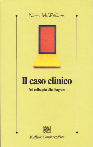 Il caso clinico. Dal colloquio alla diagnosi (Psicologia clinica e psicoterapia) von Raffaello Cortina Editore