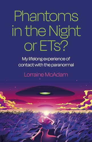 Phantoms in the Night or ETs?: My Lifelong Experience of Contact With the Paranormal von John Hunt Publishing