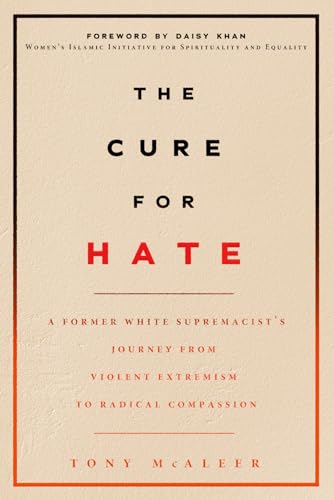 The Cure for Hate: A Former White Supremacist’s Journey from Violent Extremism to Radical Compassion