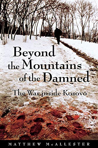 Beyond the Mountains of the Damned: The War inside Kosovo