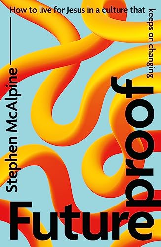 Futureproof: How to Live for Jesus in a Culture That Keeps on Changing (Discipleship resource: a Christian response to cultural change and the future of the church) von The Good Book Company
