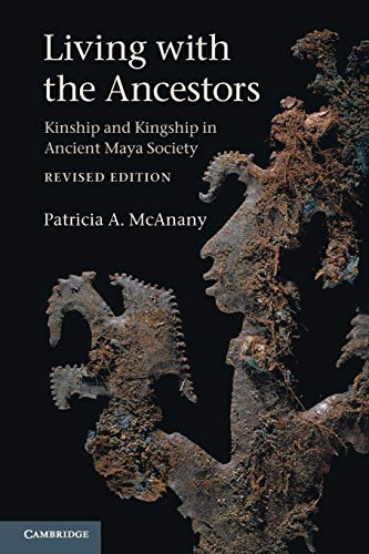 Living with the Ancestors: Kinship And Kingship In Ancient Maya Society von Cambridge University Press