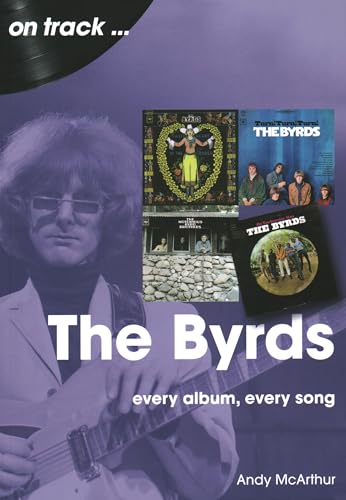 The Byrds: Every Album, Every Song (On Track) von Sonicbond Publishing