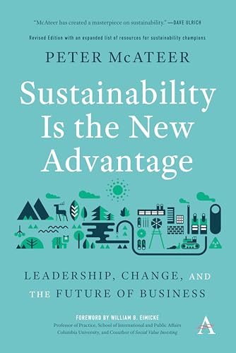 Sustainability Is the New Advantage: Leadership, Change, and the Future of Business (Anthem Environment and Sustainability Initiative (Aesi), Band 1)