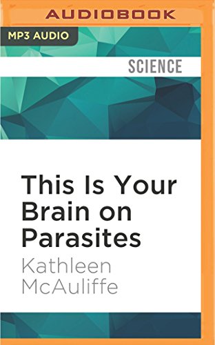 This Is Your Brain on Parasites: How Tiny Creatures Manipulate Our Behavior and Shape Society von AUDIBLE STUDIOS ON BRILLIANCE