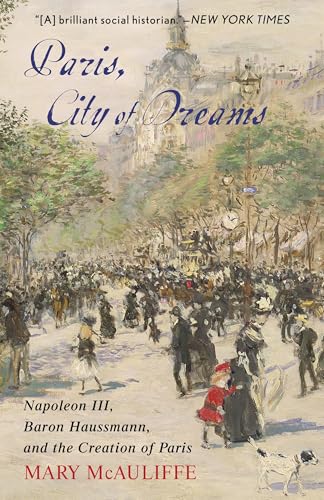 Paris, City of Dreams: Napoleon III, Baron Haussmann, and the Creation of Paris Paris, City of Dreams: Napoleon III, Baron Haussmann, and the Creation of Paris von Rowman & Littlefield Publishers