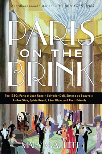 Paris on the Brink: The 1930s Paris of Jean Renoir, Salvador Dalí, Simone de Beauvoir, André Gide, Sylvia Beach, Léon Blum, and Their Friends