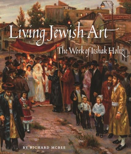 Living Jewish Art: The Work of Itshak Holtz von Abbeville Press Inc.,U.S.