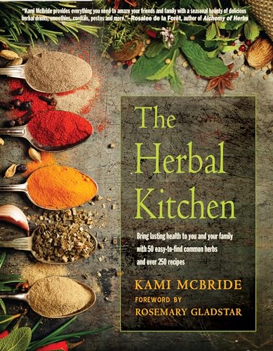 The Herbal Kitchen: Bring Lasting Health to You and Your Family With 50 Easy-to-Find Common Herbs and over 250 Recipes von Red Wheel