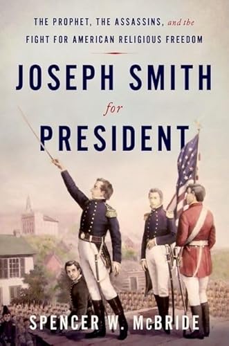 Joseph Smith for President: The Prophet, the Assassins, and the Fight for American Religious Freedom von Oxford University Press, USA