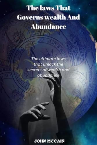 The Laws That Govern Wealth And Abundance: The ultimate laws that unlocks the secret of wealth and abundance von Independently published