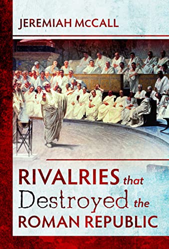 Rivalries That Destroyed the Roman Republic