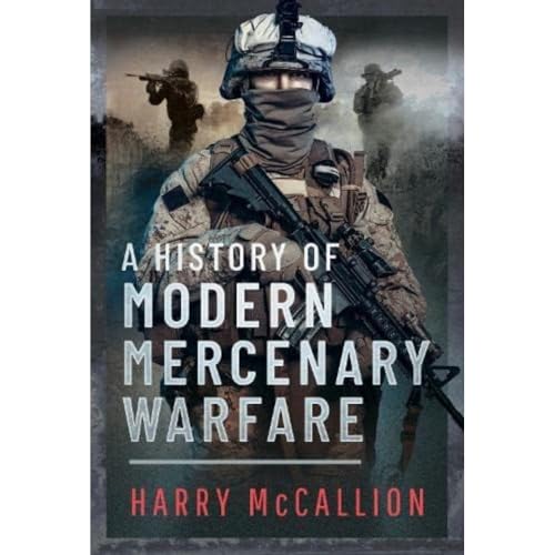 A History of Modern Mercenary Warfare von Pen & Sword Military