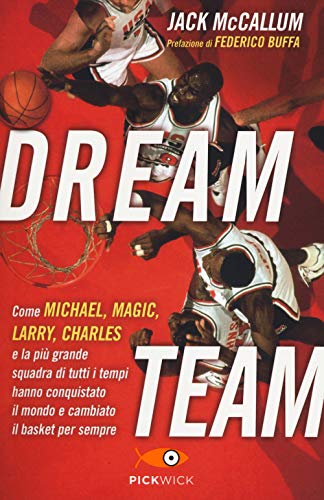 Dream team. Come Michael, Magic, Larry, Charles e la più grande squadra di tutti i tempi hanno conquistato il mondo e cambiato il basket per sempre (Pickwick)