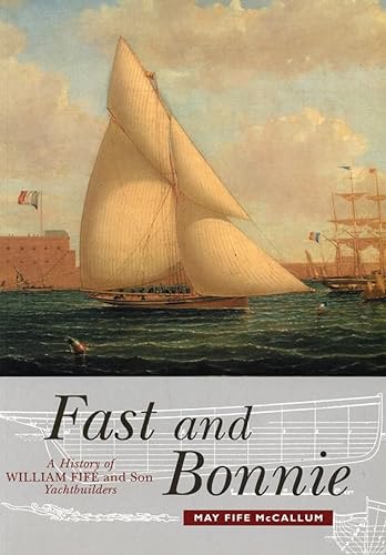Fast and Bonnie: History of William Fife and Son, Yachtbuilders von Origin