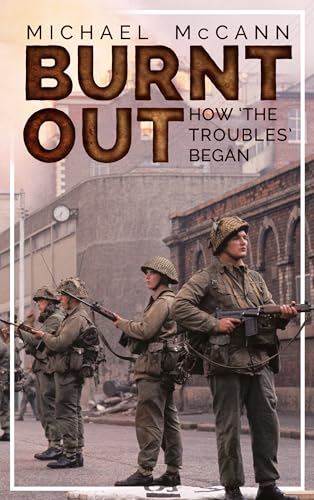 Burnt Out: How 'the Troubles' Began