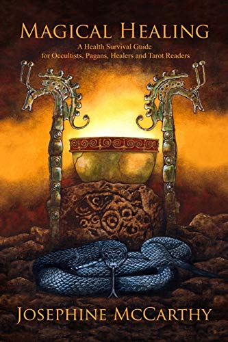 Magical Healing: A Health Survival Guide for Occultists, Pagans, Healers and Tarot Readers Magical Healing: A Health Survival Guide for Occultists, Pagans, Healers and Tarot Readers