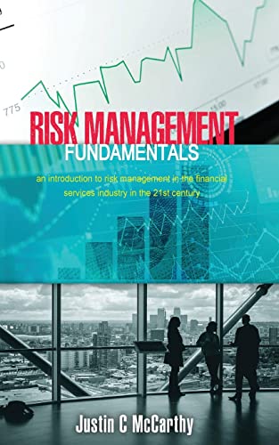 Risk Management Fundamentals: An introduction to risk management in the financial services industry in the 21st century Risk Management Fundamentals: An introduction to risk management in the financial services industry in the 21st century