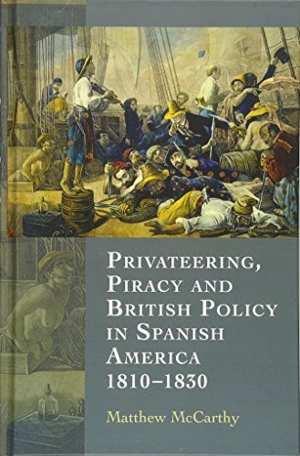 Privateering, Piracy and British Policy in Spanish America, 1810-1830 von Boydell Press