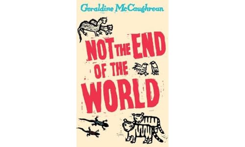 Not the End of the World: Winner of the Whitbread Children's Book Award 2004