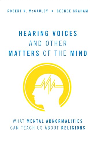 Hearing Voices and Other Matters of the Mind: What Mental Abnormalities Can Teach Us About Religions