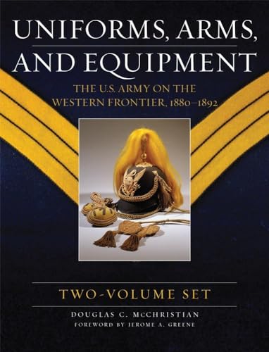 Uniforms, Arms, and Equipment: The U.S. Army on the Western Frontier 1880-1892 von University of Oklahoma Press