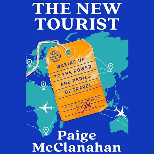 The New Tourist: Waking Up to the Power and Perils of Travel von Blackstone Pub