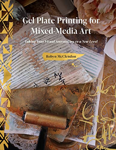 Gel Plate Printing for Mixed-Media Art: Taking Your Visual Storytelling to a New Level von Schiffer Publishing