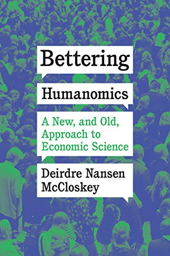 Bettering Humanomics: A New, and Old, Approach to Economic Science von University of Chicago Press