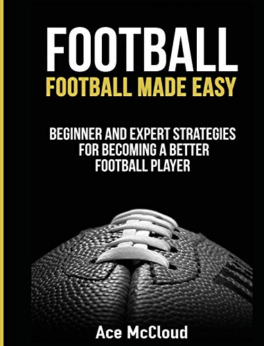 Football: Football Made Easy: Beginner and Expert Strategies For Becoming A Better Football Player (American Football Coaching Playing Training Tactic) von Parlux