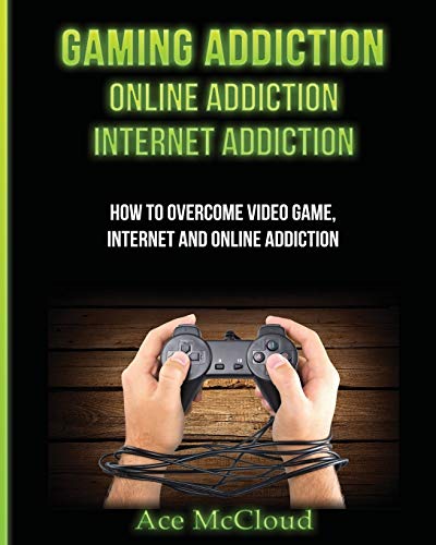Gaming Addiction: Online Addiction: Internet Addiction: How To Overcome Video Game, Internet, And Online Addiction (Relief & Treatments for Video Gaming Online) von Pro Mastery Publishing