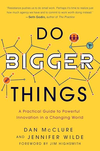 Do Bigger Things: A Practical Guide to Powerful Innovation in a Changing World von Fast company Press