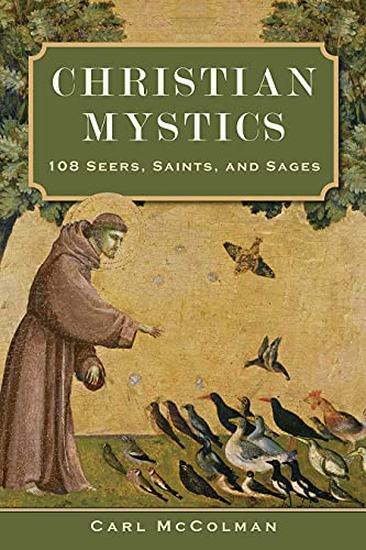 Christian Mystics: 108 Seers, Saints, and Sages Christian Mystics: 108 Seers, Saints, and Sages von Broadleaf Books