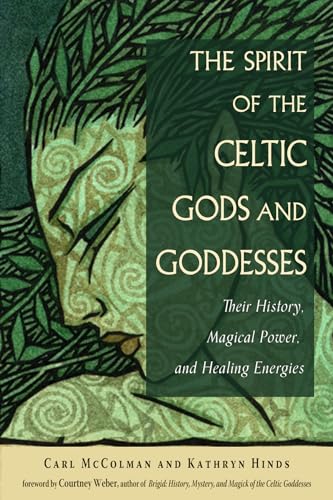 The Spirit of the Celtic Gods and Goddesses: Their History, Magical Power, and Healing Energies