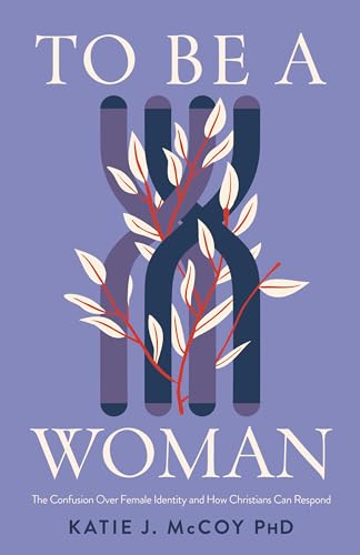 To Be a Woman: The Confusion over Female Identity and How Christians Can Respond