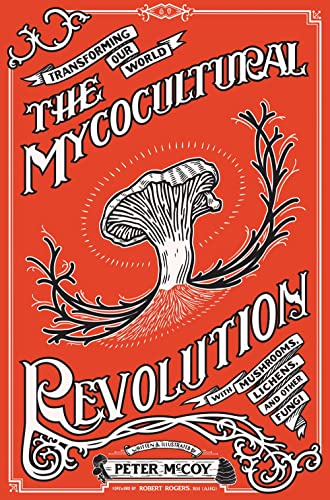The Mycocultural Revolution: Transforming Our World With Mushrooms, Lichens, and Other Fungi (Good Life) von Microcosm Publishing