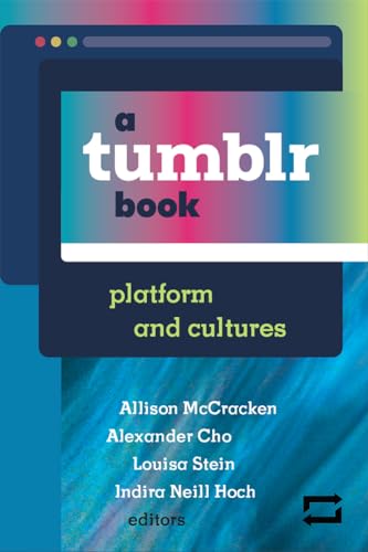 A Tumblr Book: Platform and Cultures von University of Michigan Press