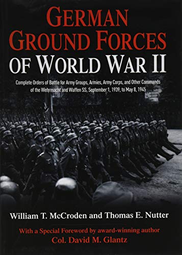 German Ground Forces of World War II: Complete Orders of Battle For army Groups, Armies, Army Corps, and Other Commands of the Wehrmacht and Waffen ... May 8, 1945 (Savas Beatie Orders of Battle) von Savas Beatie