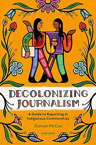 Decolonizing Journalism: A Guide to Reporting in Indigenous Communities von Oxford University Press, Canada
