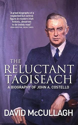 The Reluctant Taoiseach: A Biography of John A. Costello