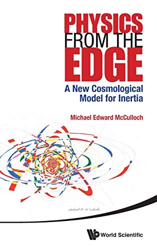 Physics From The Edge: A New Cosmological Model For Inertia von World Scientific Publishing Company