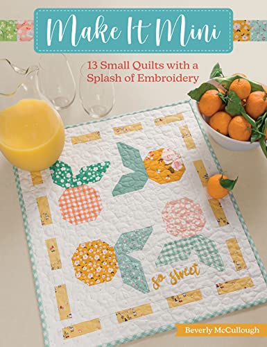 Make It Mini: 13 Small Quilts With a Splash of Embroidery von Martingale & Company