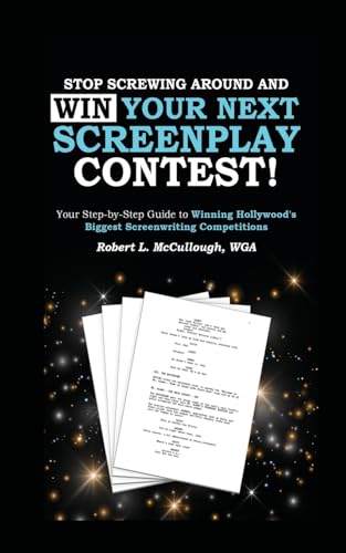 Stop Screwing Around and WIN Your Next Screenplay Contest! - The Step-by-Step Guide to Winning Hollywood's Biggest Screenwriting Competitions: Your ... World's Biggest Screenwriting Competitions von Lulu