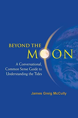 Beyond The Moon: A Conversational, Common Sense Guide To Understanding The Tides von World Scientific Publishing Company