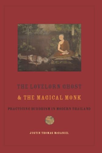 The Lovelorn Ghost and the Magical Monk: Practicing Buddhism in Modern Thailand von Columbia University Press