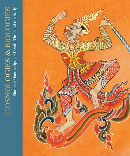 Cosmologies and Biographies: Siamese Manuscripts of Death, Time and the Body Cosmologies and Biographies: Siamese Manuscripts of Death, Time and the Body von Paul Holberton Publishing Ltd