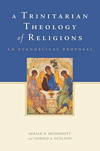 A Trinitarian Theology of Religions: An Evangelical Proposal