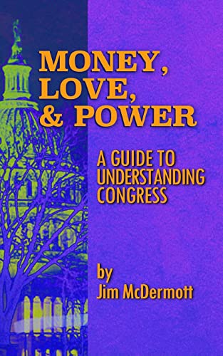 Money, Love & Power: A Guide to Understanding Congress von James McDermott
