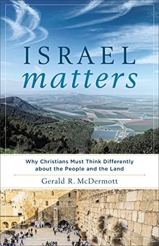 Israel Matters: Why Christians Must Think Differently About the People and the Land