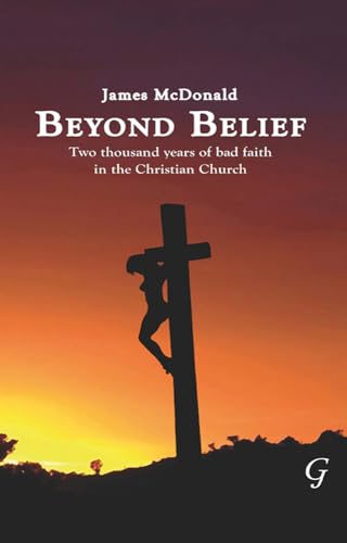 Beyond Belief: Two Thousand Years of Bad Faith in the Christian Church von Garnet Publishing